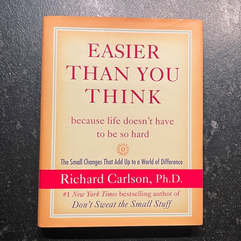 "Easier Than You Think: ..." by Richard Carlson, PhD.
